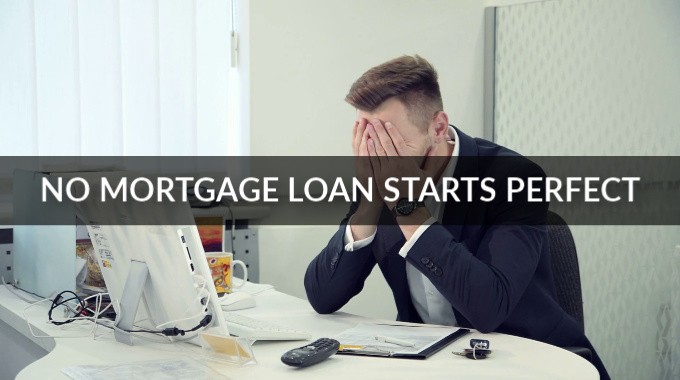 No Mortgage Loan Starts Perfect